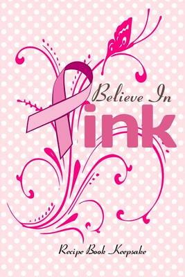 Book cover for Believe In Pink Recipe Book Keepsake