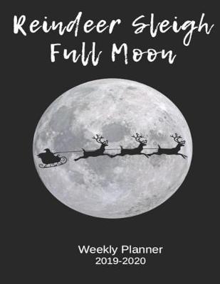 Book cover for Reindeer Sleigh Full Moon Weekly Planner 2019-2020