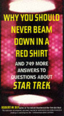 Book cover for Why You Should Never Beam Down in a Red Shirt...and 749 More Answers to Questions About "Star Trek"