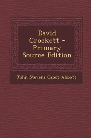 Cover of David Crockett - Primary Source Edition