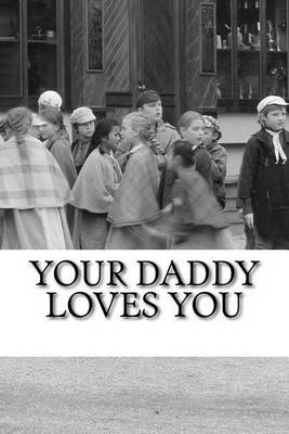 Book cover for Your Daddy Loves You - Small Black & White Edition