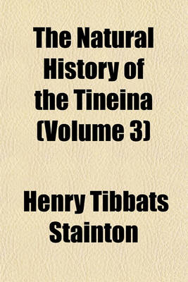 Book cover for The Natural History of the Tineina (Volume 3)