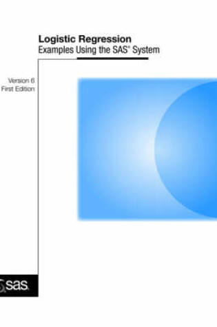 Cover of Logistic Regression Examples Using the SAS System : Version 6