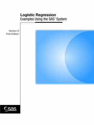 Book cover for Logistic Regression Examples Using the SAS System : Version 6