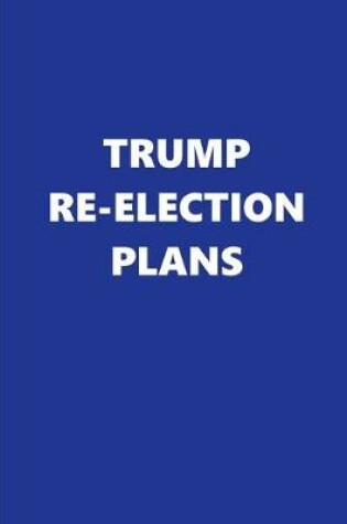 Cover of 2020 Weekly Planner Trump Re-election Plans Text Blue White 134 Pages