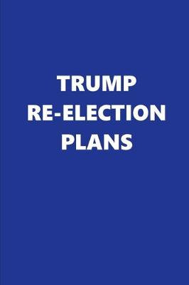 Book cover for 2020 Weekly Planner Trump Re-election Plans Text Blue White 134 Pages