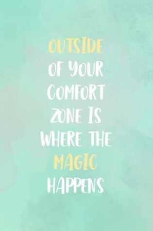 Cover of Outside Of Your Comfort Zone Is Where The Magic Happens