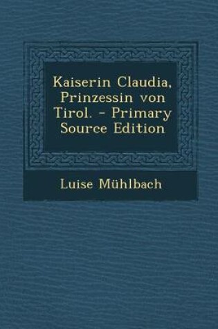 Cover of Kaiserin Claudia, Prinzessin Von Tirol.