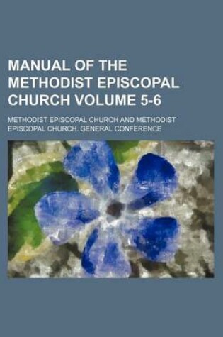 Cover of Manual of the Methodist Episcopal Church Volume 5-6