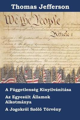 Book cover for Az Amerikai Egyesult Allamok Fuggetlensegi Nyilatkozata, Alkotmanya es Toervenyjavaslata