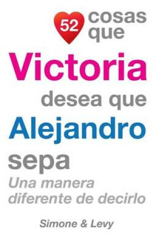 Cover of 52 Cosas Que Victoria Desea Que Alejandro Sepa