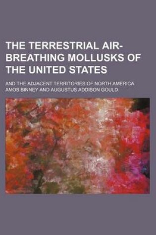 Cover of The Terrestrial Air-Breathing Mollusks of the United States (Volume 3); And the Adjacent Territories of North America