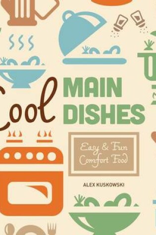 Cover of Cool Main Dishes: Easy & Fun Comfort Food