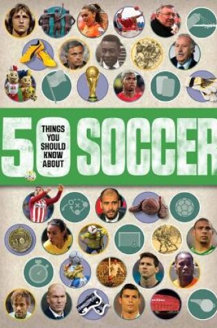 Cover of 50 Things You Should Know About: Soccer