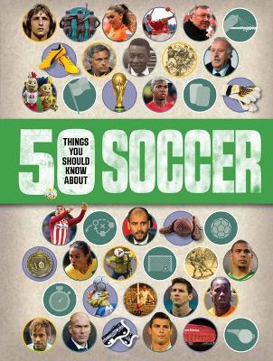 Cover of 50 Things You Should Know About: Soccer