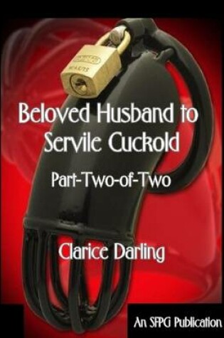 Cover of Beloved Husband to Servile Cuckold - Part-Two-of-Two
