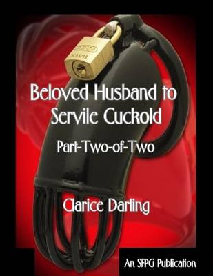 Book cover for Beloved Husband to Servile Cuckold - Part-Two-of-Two