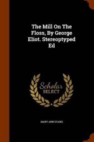 Cover of The Mill on the Floss, by George Eliot. Stereoptyped Ed