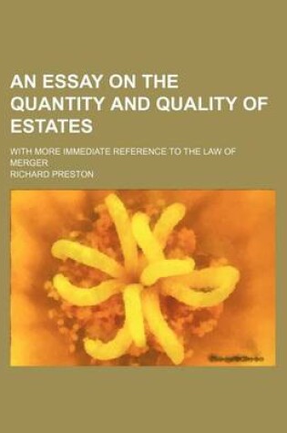 Cover of An Essay on the Quantity and Quality of Estates; With More Immediate Reference to the Law of Merger