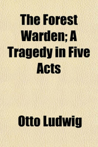 Cover of The Forest Warden; A Tragedy in Five Acts