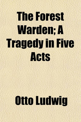 Book cover for The Forest Warden; A Tragedy in Five Acts