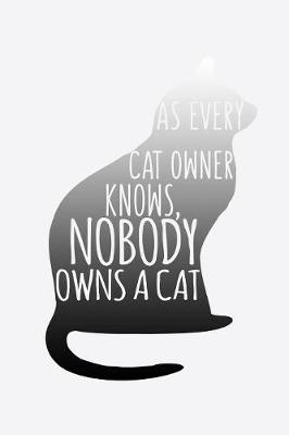 Book cover for As Every Cat Owner Knows Nobody Owns A Cat
