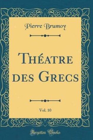 Cover of Théatre des Grecs, Vol. 10 (Classic Reprint)