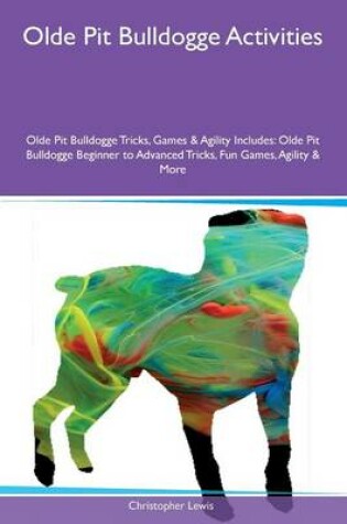 Cover of Olde Pit Bulldogge Activities Olde Pit Bulldogge Tricks, Games & Agility Includes