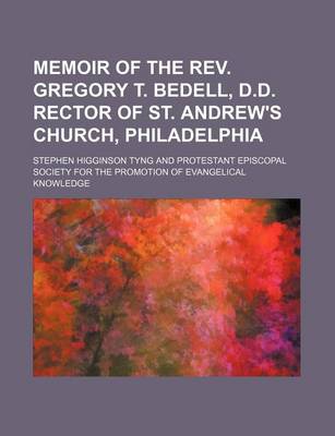 Book cover for Memoir of the REV. Gregory T. Bedell, D.D. Rector of St. Andrew's Church, Philadelphia