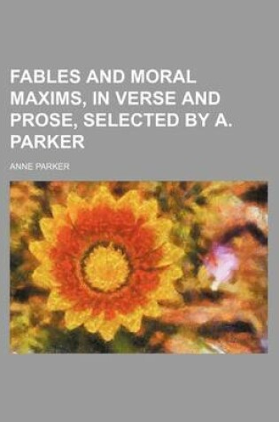 Cover of Fables and Moral Maxims, in Verse and Prose, Selected by A. Parker