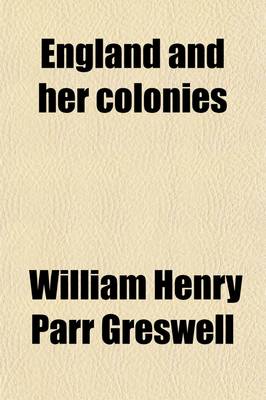 Book cover for England and Her Colonies; The Five Best Essays on Imperial Federation, Submitted to the London Chamber of Commerce for Their Prize Competition, and Recommended for Publication by the Judges