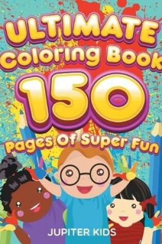 Cover of Ultimate Coloring Book 150 Pages Of Super Fun