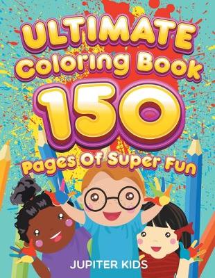 Book cover for Ultimate Coloring Book 150 Pages Of Super Fun