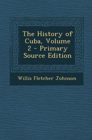 Cover of The History of Cuba, Volume 2 - Primary Source Edition