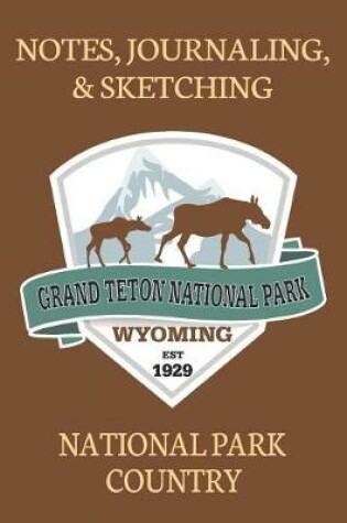 Cover of Notes Journaling & Sketching Grand Teton National Park Wyoming EST 1929