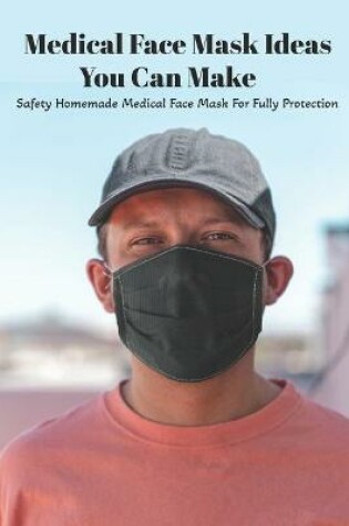 Cover of Medical Face Mask Ideas You Can Make