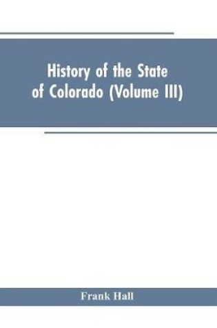 Cover of History of the State of Colorado (Volume III)