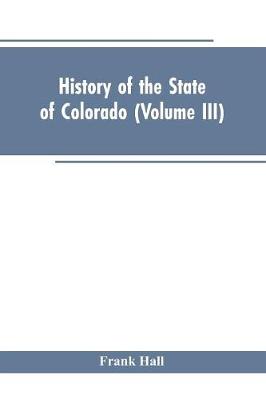 Book cover for History of the State of Colorado (Volume III)