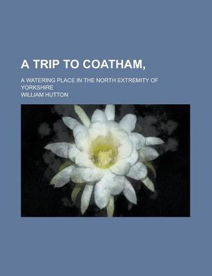 Book cover for A Trip to Coatham; A Watering Place in the North Extremity of Yorkshire