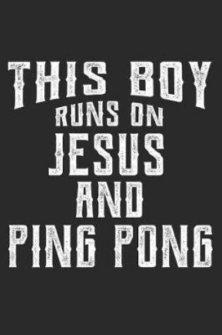 Cover of This Boy Runs on Jesus and Ping Pong