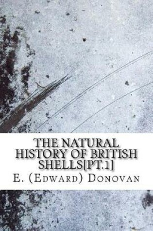 Cover of The natural history of British shells[pt.1]