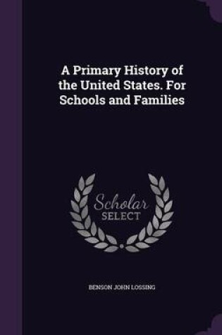 Cover of A Primary History of the United States. for Schools and Families