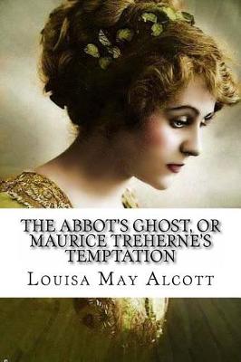 Book cover for The Abbot's Ghost, or Maurice Treherne's Temptation Louisa May Alcott