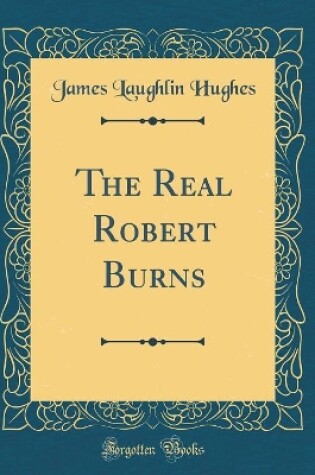 Cover of The Real Robert Burns (Classic Reprint)