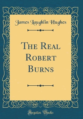 Book cover for The Real Robert Burns (Classic Reprint)