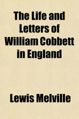 Cover of The Life and Letters of William Cobbett in England