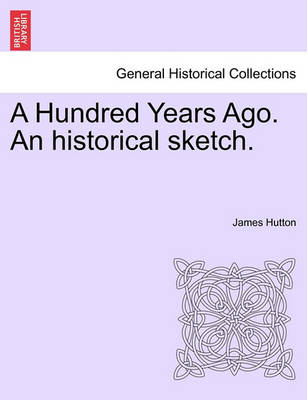 Book cover for A Hundred Years Ago. an Historical Sketch.