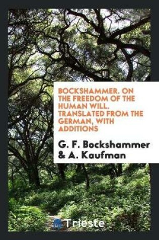 Cover of Bockshammer. on the Freedom of the Human Will. Translated from the German, with Additions