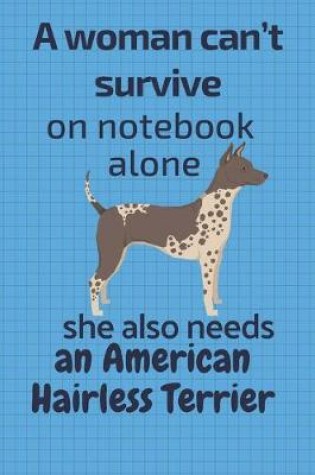 Cover of A woman can't survive on notebook alone she also needs an American Hairless Terrier