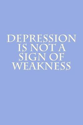 Book cover for Depression Is Not A Sign Of Weakness